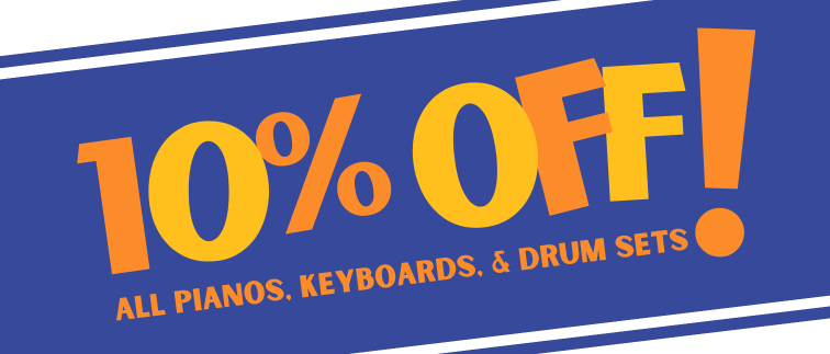 10% Off Pianos, Keyboards, and Drum Sets