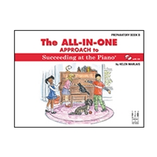 The All-in-One Approach to Succeeding at the Piano, Preparatory Book B - Book/CD