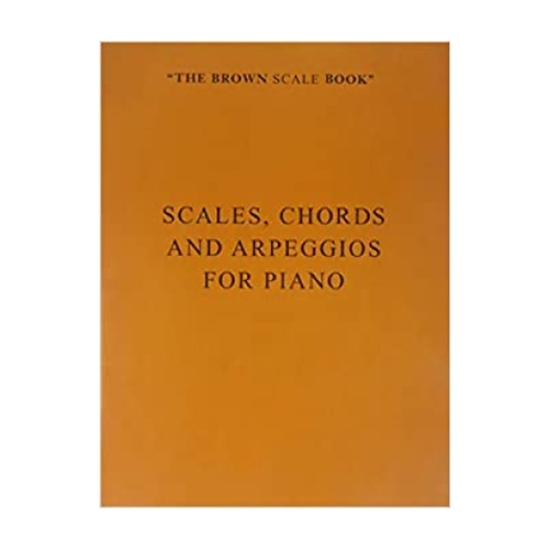 The Brown Scale Book - Scales, Chords, Arpeggios for Piano